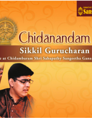 Chidanandam – Live at Chidambaram 2ACD – Sikkil Gurucharan